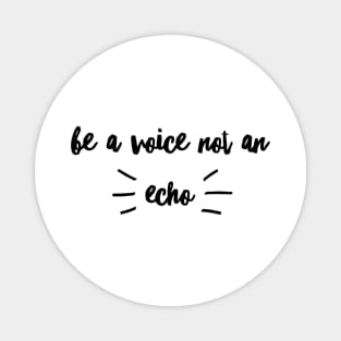 be a voice not an echo Magnet